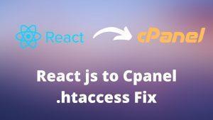 How to host React Application into Cpanel - Routes not working Htaccess fix
