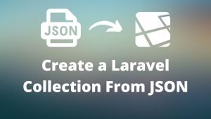 create a Laravel Collection From JSON