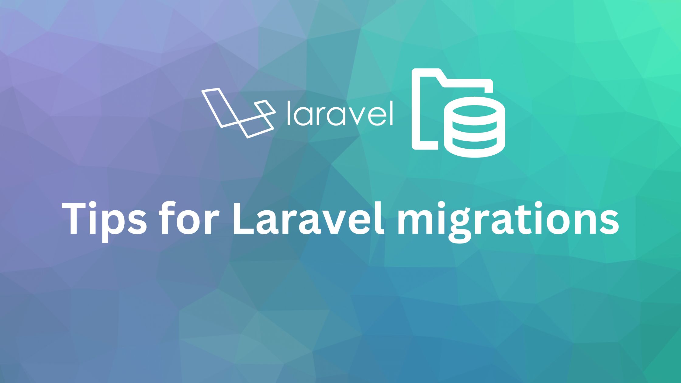 Tips for Laravel migrations