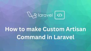 How to make Custom Artisan Command in Laravel